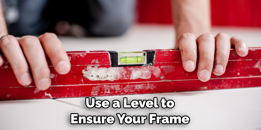 Use a Level to Ensure Your Frame