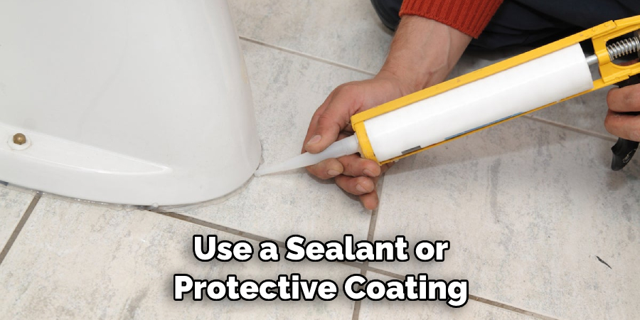 Use a Sealant or Protective Coating