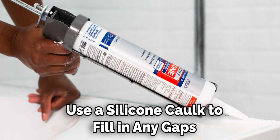 Use a Silicone Caulk to Fill in Any Gaps