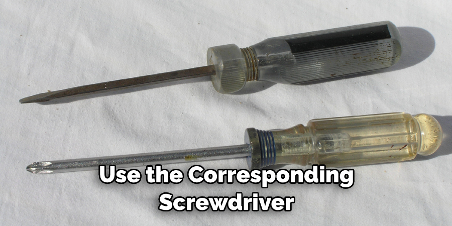 Use the Corresponding Screwdriver
