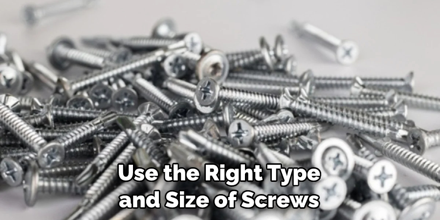 Use the Right Type and Size of Screws