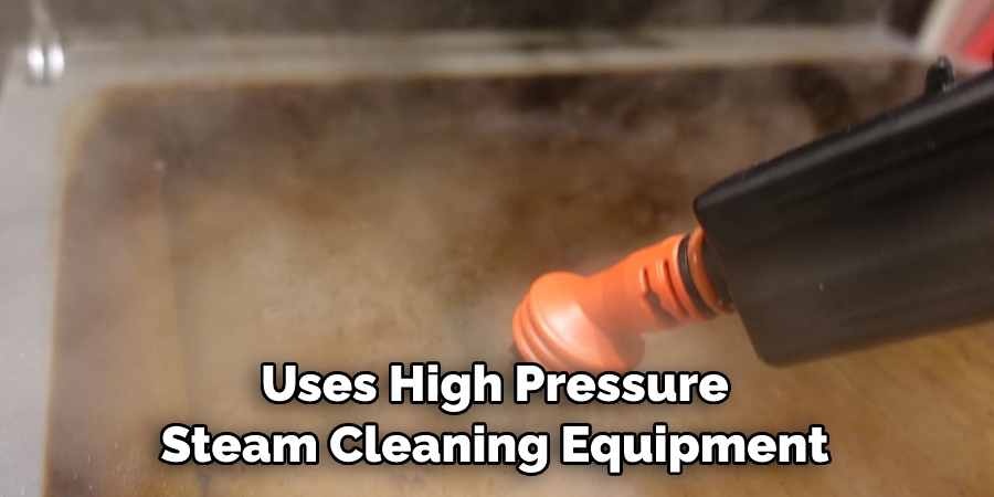 Uses High Pressure Steam Cleaning Equipment