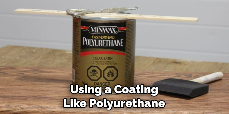 Using a Coating Like Polyurethane