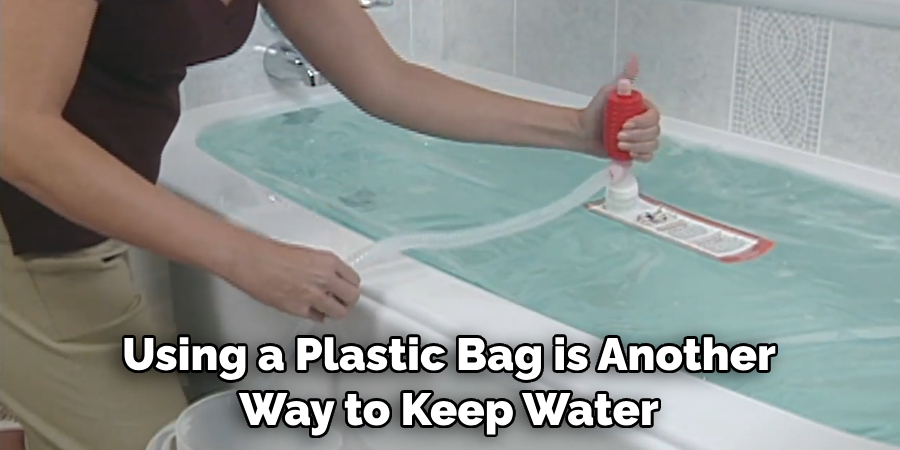 Using a Plastic Bag is Another Way to Keep Water