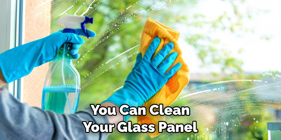 You Can Clean Your Glass Panel