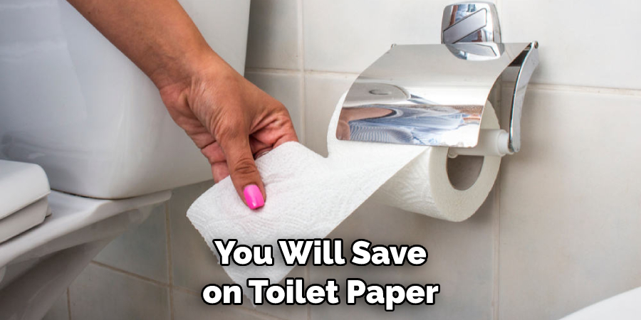 You Will Save on Toilet Paper