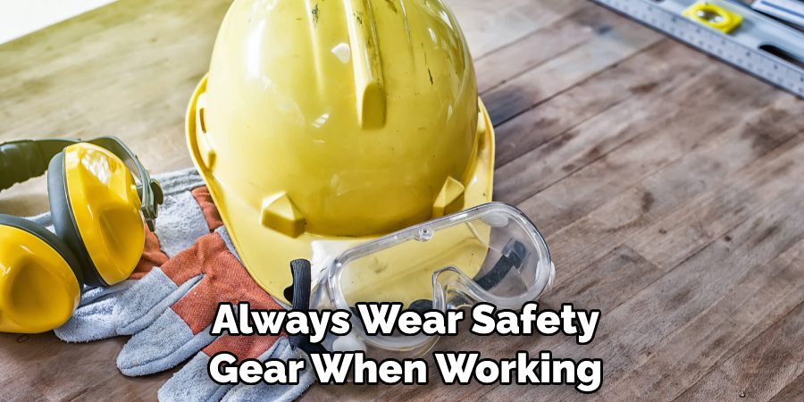 Always Wear Safety Gear When Working