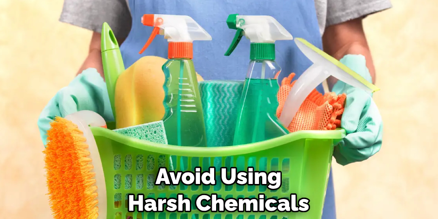 Avoid Using Harsh Chemicals