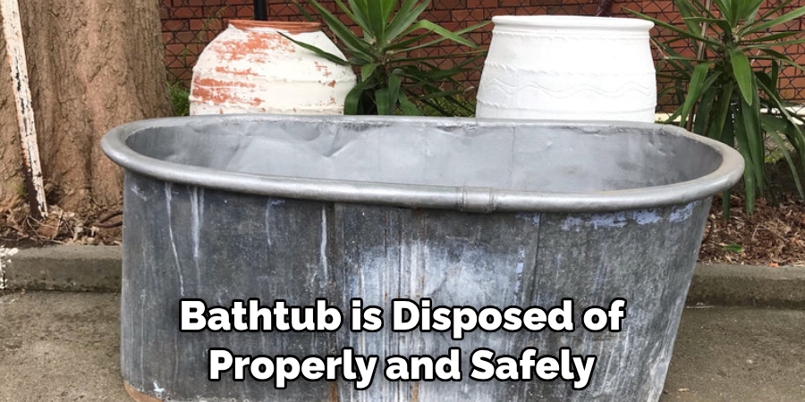 Bathtub is Disposed of Properly and Safely