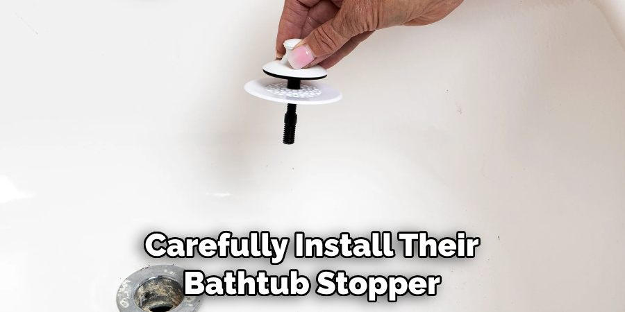 Carefully Install Their Bathtub Stopper