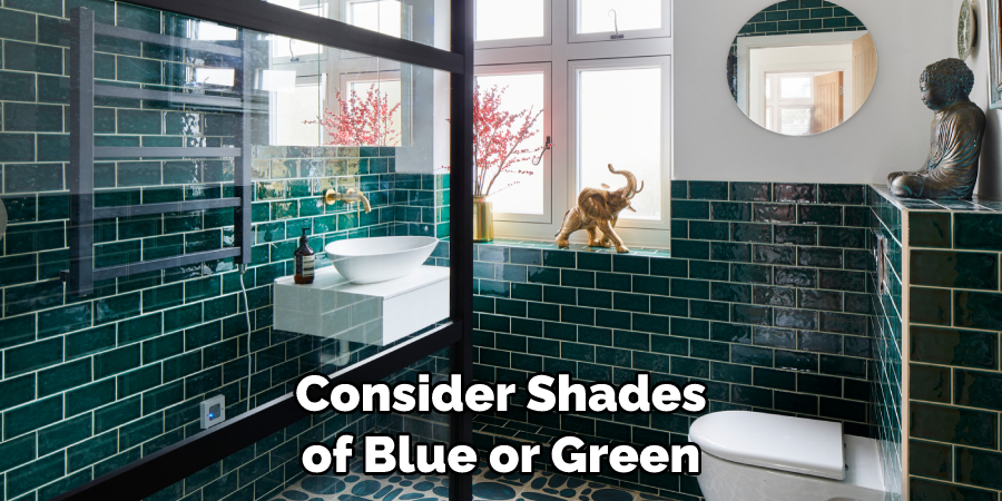 Consider Shades of Blue or Green