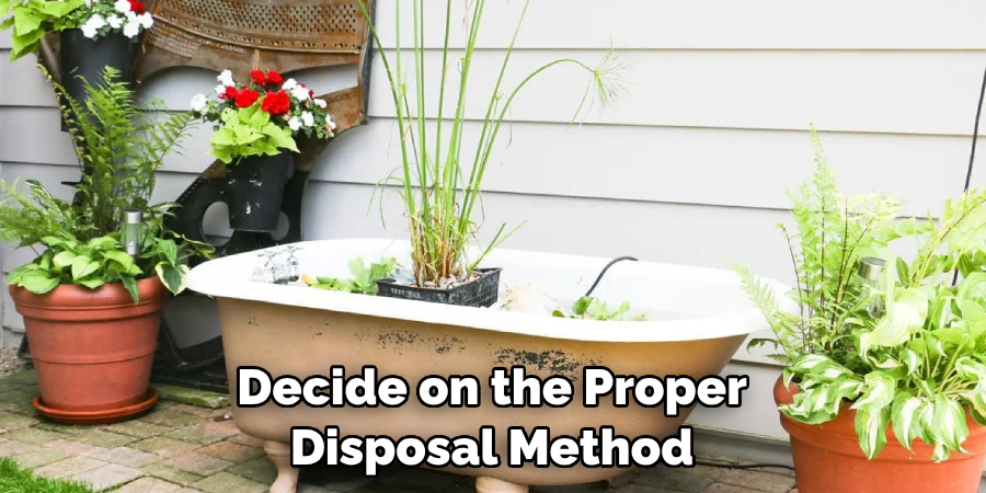 Decide on the Proper Disposal Method