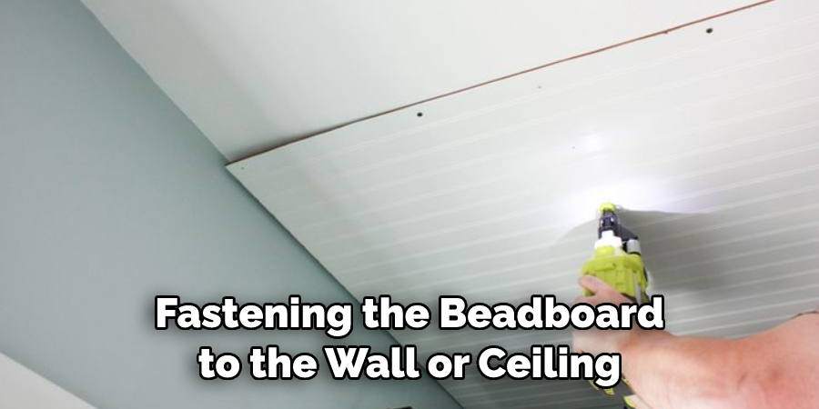 Fastening the Beadboard to the Wall or Ceiling