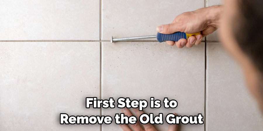 First Step is to Remove the Old Grout