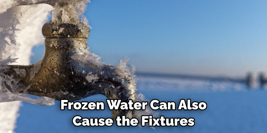 Frozen Water Can Also Cause the Fixtures