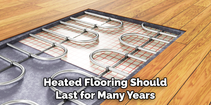Heated Flooring Should Last for Many Years