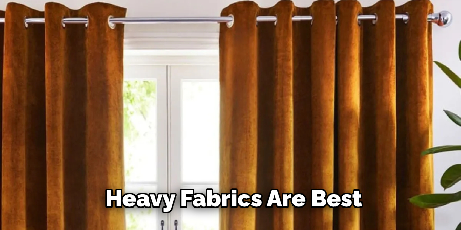 Heavy Fabrics Are Best