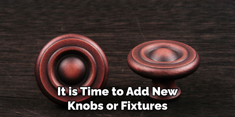 It is Time to Add New Knobs or Fixtures