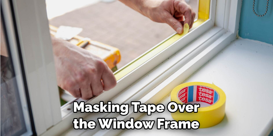 Masking Tape Over the Window Frame