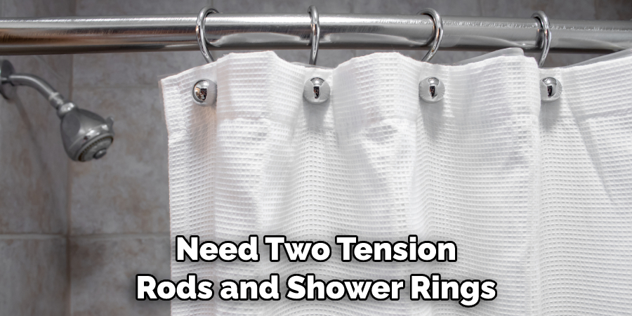 Need Two Tension Rods and Shower Rings