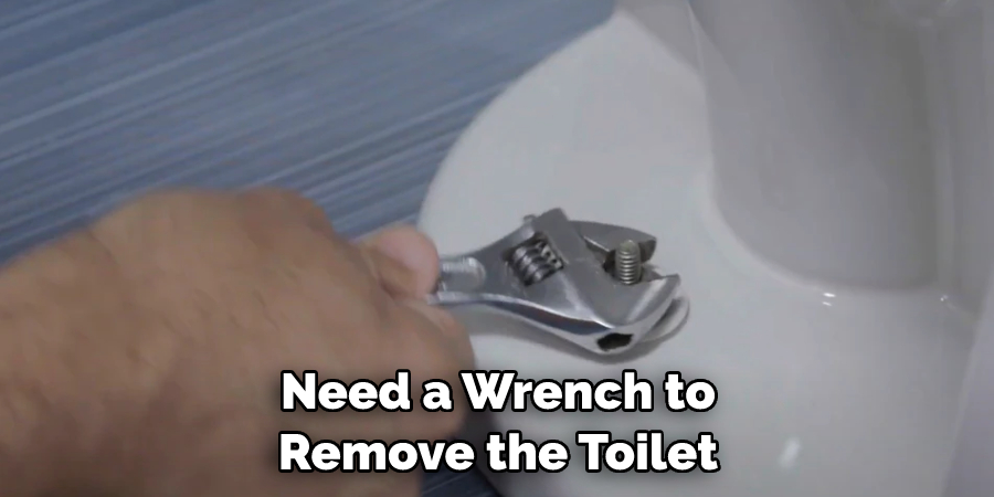 Need a Wrench to Remove the Toilet