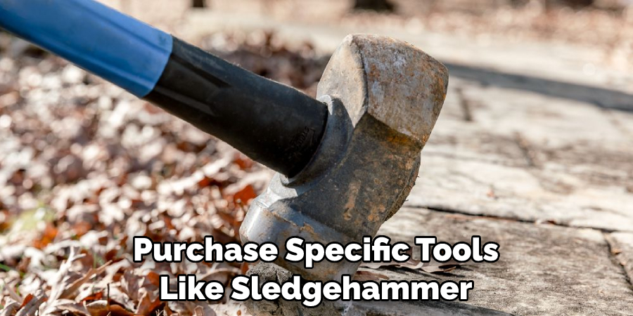 Purchase Specific Tools Like Sledgehammer