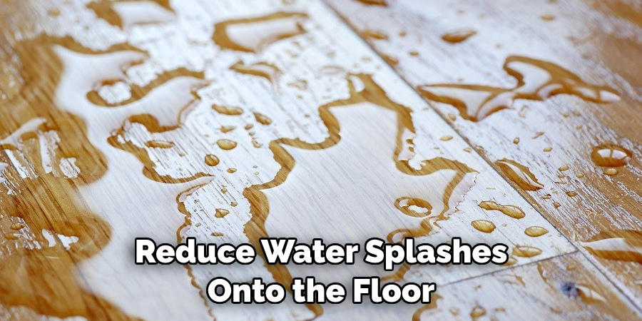 Reduce Water Splashes Onto the Floor