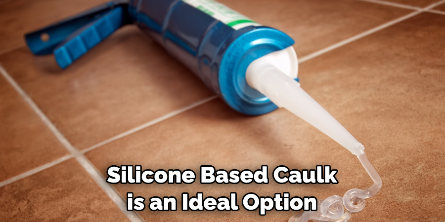 Silicone Based Caulk is an Ideal Option