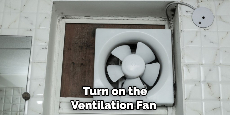 Turn on the Ventilation Fan 