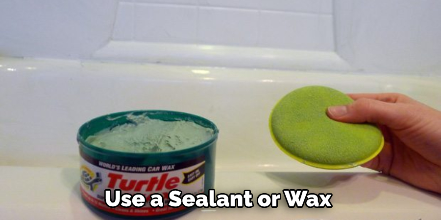 Use a Sealant or Wax 