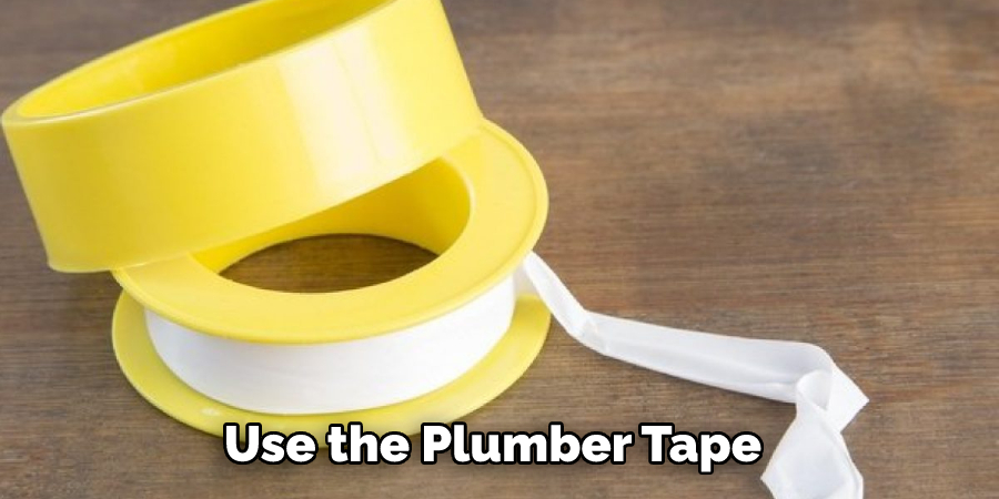 Use the Plumber Tape 