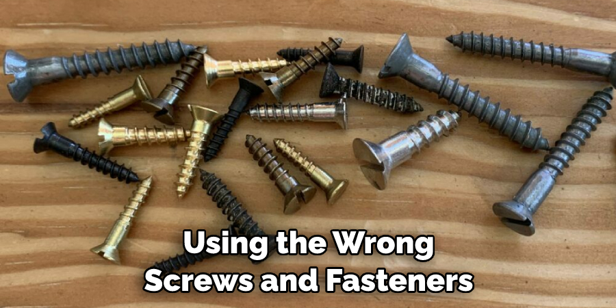 Using the Wrong Screws and Fasteners