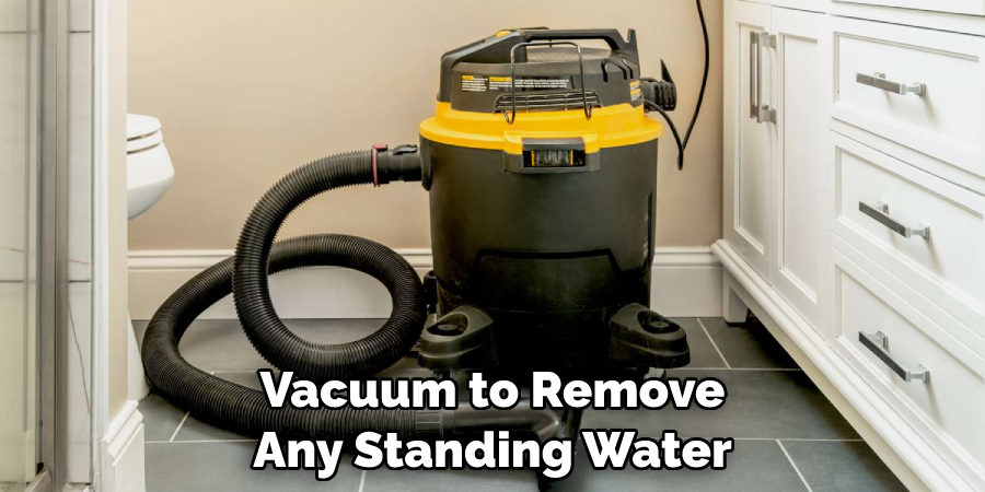 Vacuum to Remove Any Standing Water