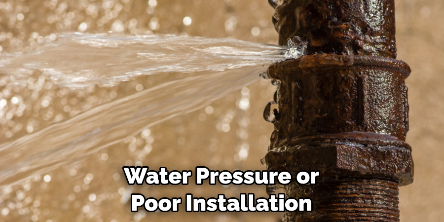 Water Pressure or Poor Installation