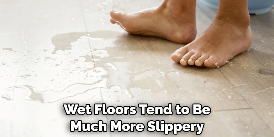 Wet Floors Tend to Be Much More Slippery