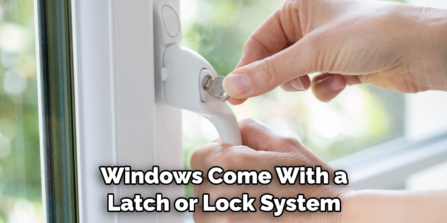 Windows Come With a Latch or Lock System