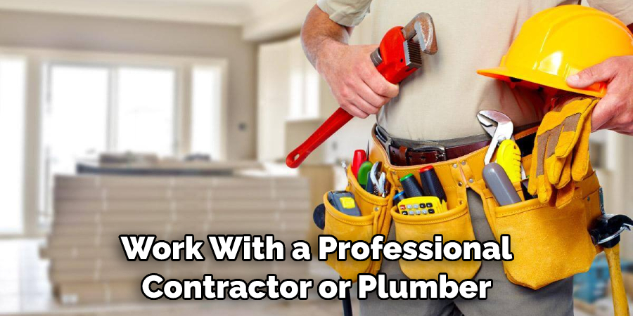 Work With a Professional Contractor or Plumber