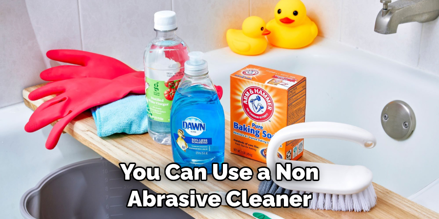 You Can Use a Non Abrasive Cleaner