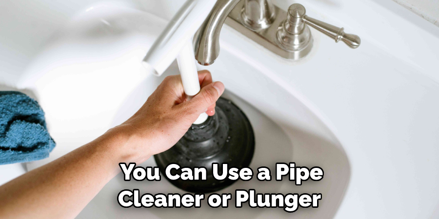 You Can Use a Pipe Cleaner or Plunger