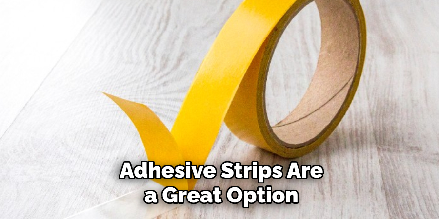 Adhesive Strips Are a Great Option