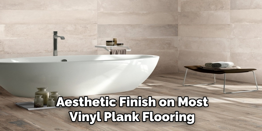 Aesthetic Finish on Most Vinyl Plank Flooring