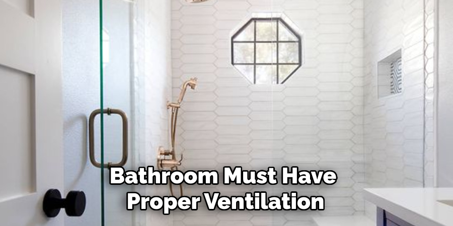 Bathroom Must Have Proper Ventilation