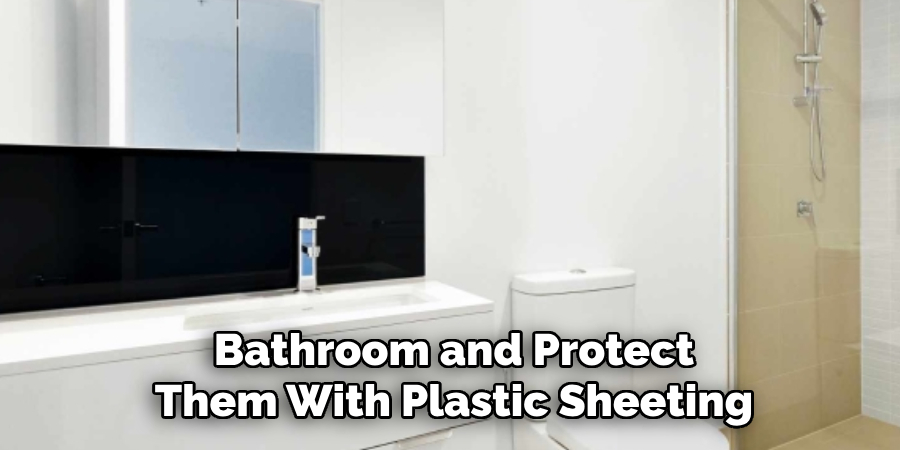 Bathroom and Protect Them With Plastic Sheeting