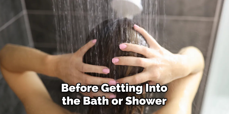 Before Getting Into the Bath or Shower