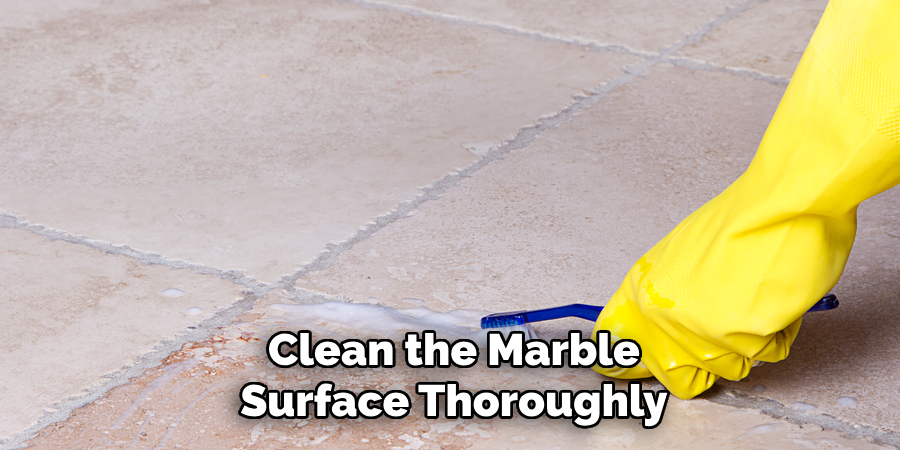 Clean the Marble Surface Thoroughly