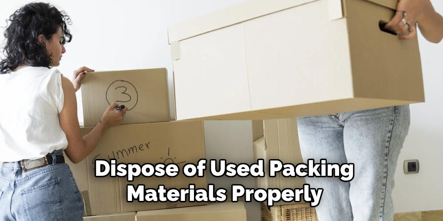 Dispose of Used Packing Materials Properly