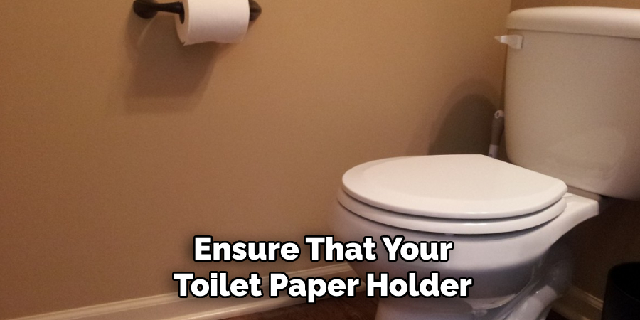 Ensure That Your Toilet Paper Holder