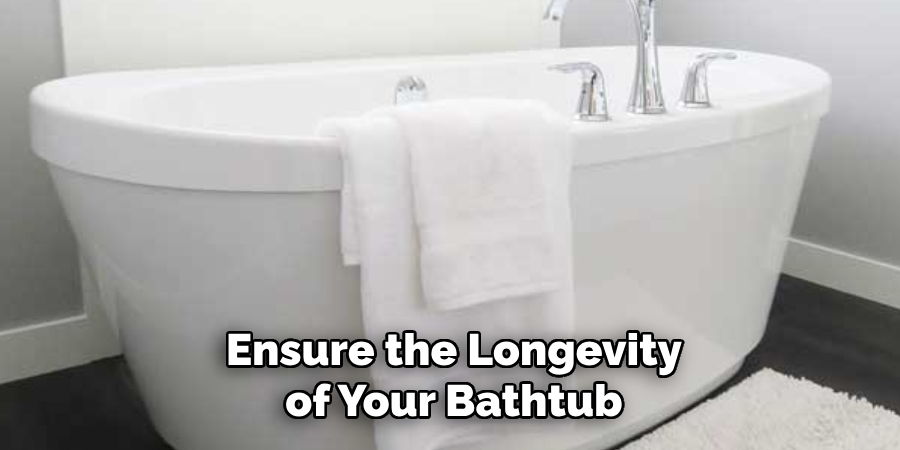 Ensure the Longevity of Your Bathtub