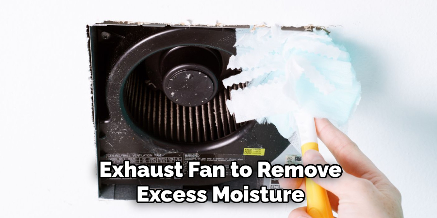 Exhaust Fan to Remove Excess Moisture