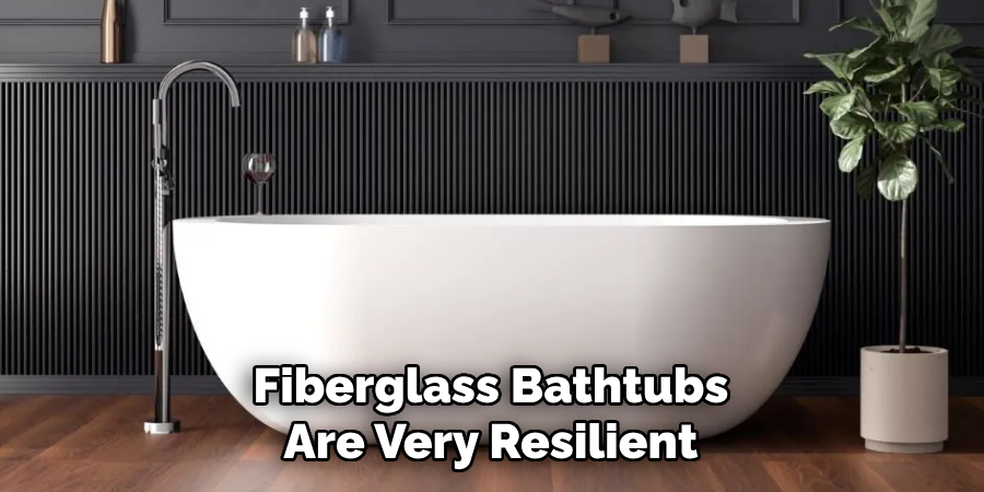 Fiberglass Bathtubs Are Very Resilient